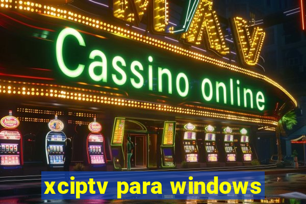 xciptv para windows